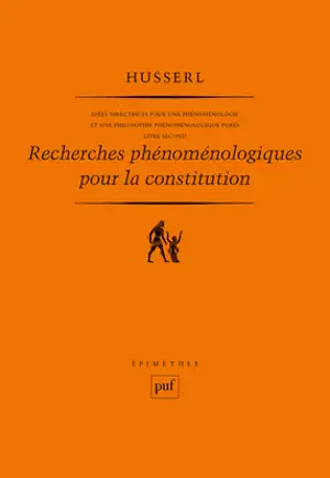 Idées directrices pour une phénoménologie et une philosophie phénoménologique pures. Vol. 2. Recherches phénoménologiques pour la constitution