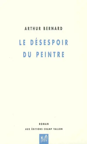 Le désespoir du peintre : dix tableaux