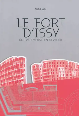 Le fort d'Issy : un patrimoine en devenir