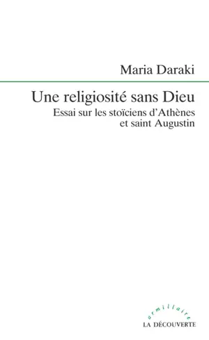 Une religiosité sans Dieu : essai sur les stoïciens d'Athènes et saint Augustin