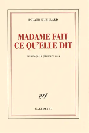 Madame fait ce qu'elle dit : monologue à plusieurs voix
