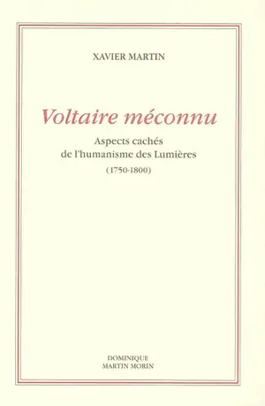 L'homme des droits de l'homme. Vol. 3. Voltaire méconnu : aspects cachés de l'humanisme des Lumières, 1750-1800