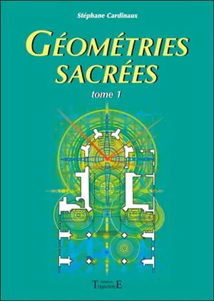 Géométries sacrées : du corps humain, des phénomènes telluriques et de l'architecture des bâtisseurs
