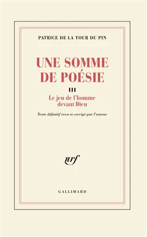 Une Somme de poésie. Vol. 3. Le Jeu de l'homme devant Dieu