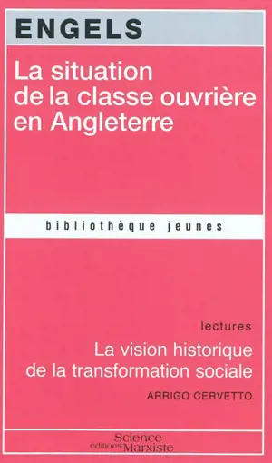 La situation de la classe ouvrière en Angleterre : d'après les observations de l'auteur et des sources authentiques. La vision historique de la transformation sociale