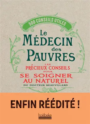 Le médecin des pauvres : les précieux conseils pour se soigner au naturel : 500 conseils utiles