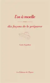 L'os à moelle : dix façons de le préparer