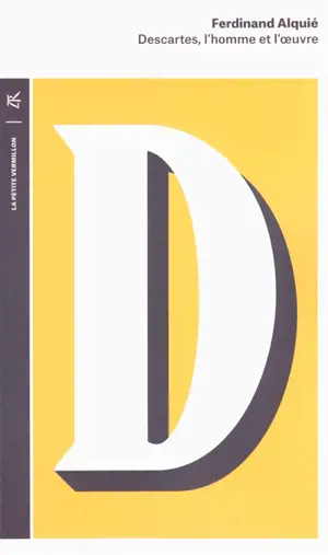 Descartes : l'homme et l'oeuvre