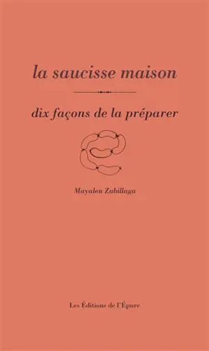 La saucisse maison : dix façons de la préparer