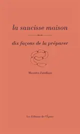 La saucisse maison : dix façons de la préparer