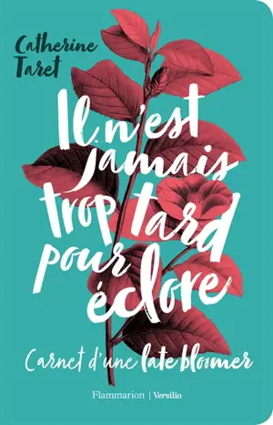 Il n'est jamais trop tard pour éclore : carnet d'une late bloomer