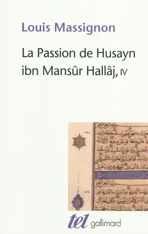 La passion de Husayn ibn Mansûr Hallâj : martyr mystique de l'islam exécuté à Bagdad le 26 mars 922 : étude d'histoire religieuse. Vol. 4. Bibliographie, index