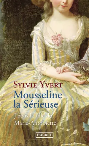 Mousseline la sérieuse : j'étais la fille de Marie-Antoinette