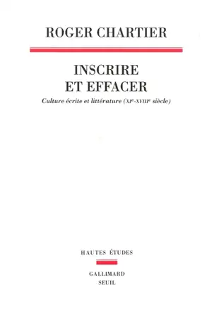 Inscrire et effacer : culture écrite et littérature (XIe-XVIIIe siècle)