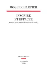 Inscrire et effacer : culture écrite et littérature (XIe-XVIIIe siècle)