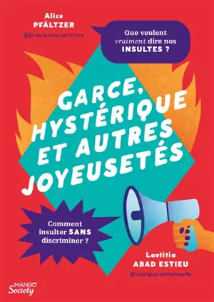 Garce, hystérique et autres joyeusetés : que veulent vraiment dire nos insultes ? : comment insulter sans discriminer ?