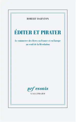 Editer et pirater : le commerce des livres en France et en Europe au seuil de la Révolution