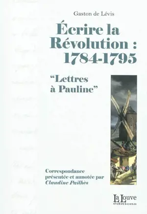 Ecrire la Révolution, 1784-1795 : lettres à Pauline