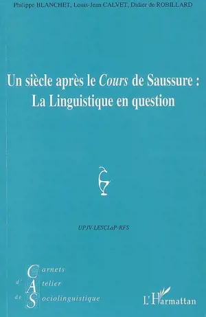 Carnets d'atelier de sociolinguistique, n° 1 (2007). Un siècle après le Cours de Saussure : la linguistique en question