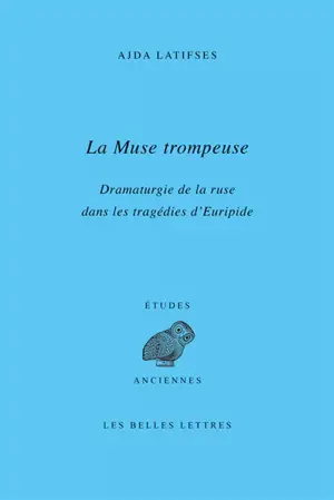 La muse trompeuse : dramaturgie de la ruse dans les tragédies d'Euripide