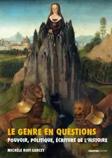 Le genre en questions : pouvoir, politique, écriture de l'histoire : recueil de textes 1993-2010