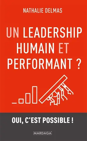 Un leadership humain et performant ? : oui, c'est possible !