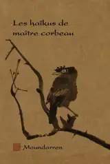 Les haïkus de maître corbeau : anthologie de haïkus