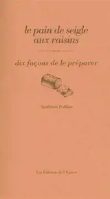 Le pain de seigle aux raisins : dix façons de le préparer