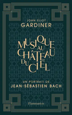Musique au château du ciel : un portrait de Jean-Sébastien Bach