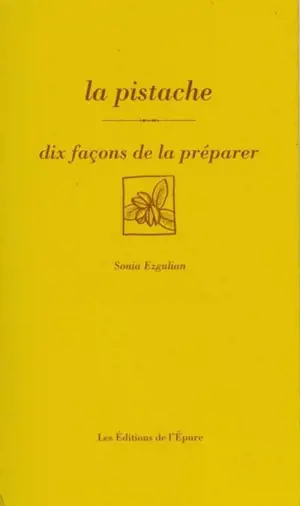 La pistache : dix façons de la préparer