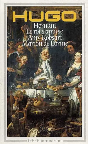 Hernani. Le roi s'amuse. Amy Robsart