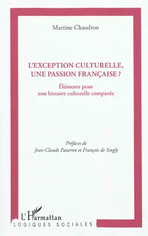 L'exception culturelle, une passion française ? : éléments pour une histoire culturelle comparée