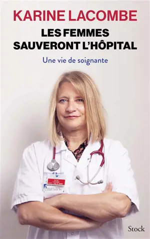 Les femmes sauveront l'hôpital : une vie de soignante