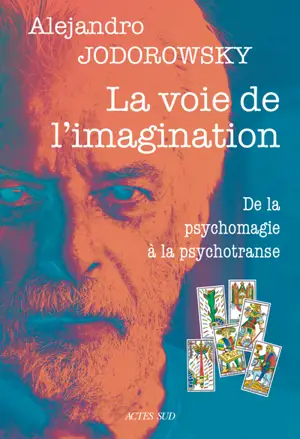 La voie de l'imagination : de la psychomagie à la psychotranse : correspondance psychomagique