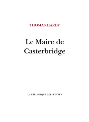 Le maire de Casterbridge : histoire d'un homme de caractère