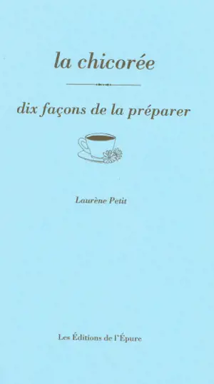 La chicorée : dix façons de la préparer