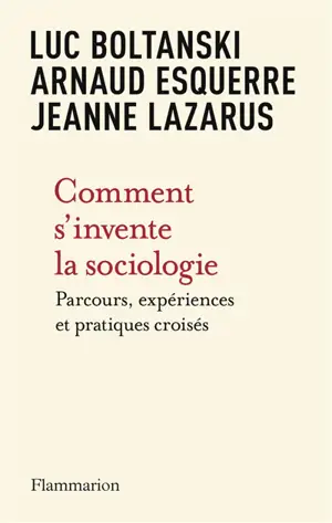 Comment s'invente la sociologie : parcours, expériences et pratiques croisés