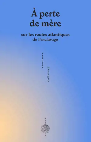 A perte de mère : sur les routes atlantiques de l'esclavage. Venus in two acts
