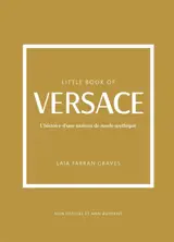 Little book of Versace : l'histoire d'une maison de mode mythique : non officiel et non autorisé