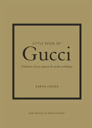 Little book of Gucci : l'histoire d'une maison de mode mythique : non officiel et non autorisé