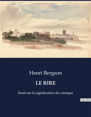 LE RIRE : Essai sur la signification du comique