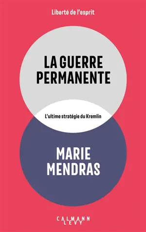 La guerre permanente : l'ultime stratégie du Kremlin