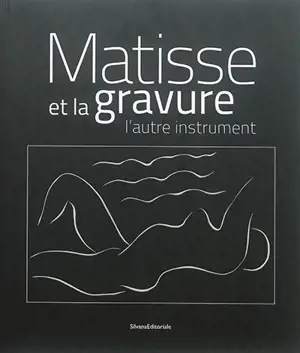 Matisse et la gravure : l'autre instrument. Matisse and engraving : the other instrument
