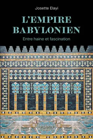 L'Empire babylonien : entre haine et fascination