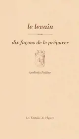 Le levain : dix façons de le préparer