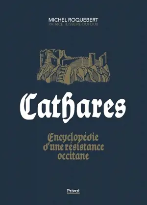 Cathares : encyclopédie d'une résistance occitane