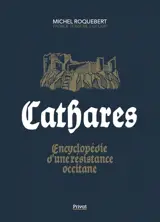 Cathares : encyclopédie d'une résistance occitane