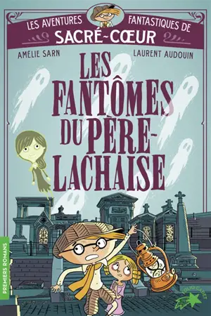 Les aventures fantastiques de Sacré-Coeur. Les fantômes du Père Lachaise