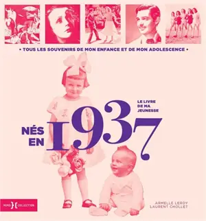 Nés en 1937 : le livre de ma jeunesse : tous les souvenirs de mon enfance et de mon adolescence