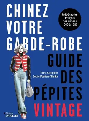 Chinez votre garde-robe : guide des pépites vintage : prêt-à-porter français des années 1960 à 1980